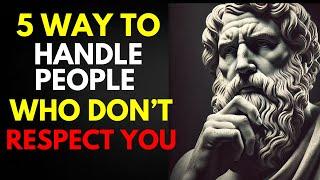 5 Ways to Handle People Who Don't Respect You | STOIC PHILOSOPHY