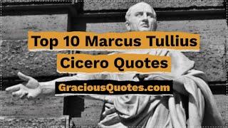 Top 10 Marcus Tullius Cicero Quotes - Gracious Quotes