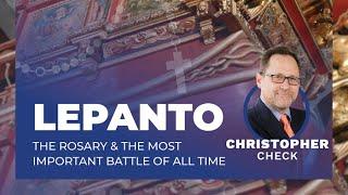 Lepanto, The Rosary & The Most Important Battle of All Time