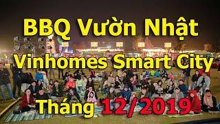 Tổ chức BBQ tại Vườn Nhật Vinhomes Smart City 12/2019 |VuongLand