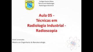 Radiologia Industrial - Aula - 05 - Radioscopia Industrial