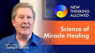 Miraculous Healing and Science with Joseph Selbie