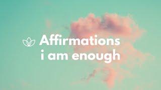 I Am Enough Affirmations Repeated | A Powerful Mantra To Use Daily | I Am Enough Affirmations