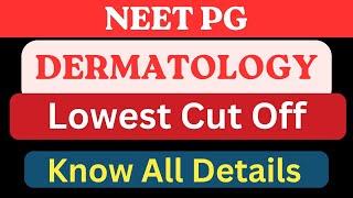   NEET PG  DERMATOLOGY  LOWEST CUT OFF  FEES  BUDGET  LOW SCORE OPTIONS  ADMISSION 