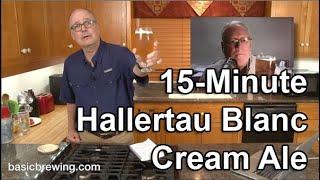 15-Minute Hallertau Blanc Cream Ale - Basic Brewing Video - June 12, 2020