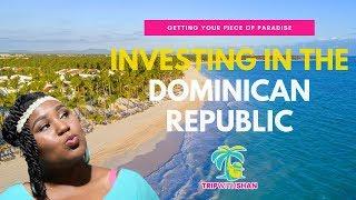 INVESTING IN THE DOMINICAN REPUBLIC: Finding the Right Investment in Paradise