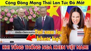 Netizen Thái Lan tức đỏ mắt khi Tổng thống Nga hết lời khen ngợi Việt Nam | Netizen React