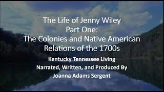 The Life of Jenny Wiley​  (Part One:​  The Colonies and Native American Relations of the 1700s)