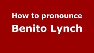 How to pronounce Benito Lynch (Spanish/Argentina) - PronounceNames.com