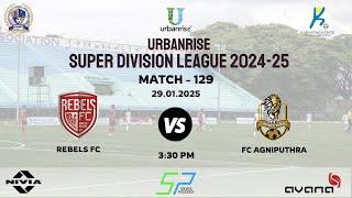 URBANRISE | SUPER DIVISION LEAGUE 2024 - 25 | REBELS FC VS AGNIPUTHRA | 28.01.2025