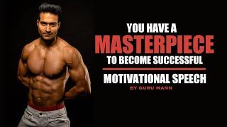 MASTERPIECE to Become Successful - Motivational Speech by Guru Mann