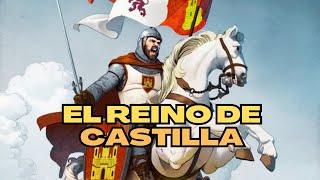 El reino de CASTILLA. Su HISTORIA.