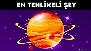 İşte Evrendeki En Tehlikeli Şey