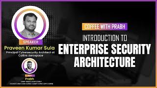 Introduction to Enterprise Security  Architecture by Praveen