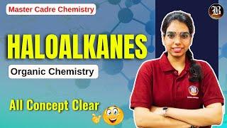 Haloalkanes || Part 1 || Organic Chemistry || Master Cadre Chemistry Preparation | All Concept Clear