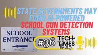 State Governments May Fund AI-Powered School Gun Detection Systems | Tech Times Daily #36