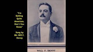 Will F. Denny "I'm Getting Quite American Don't You Know" on Edison cylinder 8302 (1903)