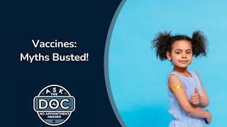 Vaccines: Myths vs. Facts | Ask the Doc