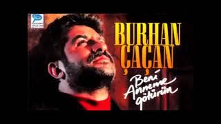 BURHAN ÇAÇAN(BENİ ANNEME GÖTÜRÜN)