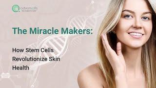 The Miracle Makers: How Stem Cells Revolutionize Skin Health