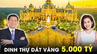 Thế Giới Phải Choáng Ngợp Trước 7 Lâu Đài Châu Âu Dát Vàng 24K Xa Hoa Nhất Việt Nam | CLB Tỷ Phú