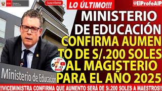 MINISTERIO DE EDUCACIÓN CONFIRMA QUE AUMENTO DE SUELDO DE MAESTROS SERÁ DE S/200 SOLES EL AÑO 2025