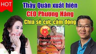 Vui quá. Thầy Đặng Anh Quân xuất hiện. CEO Phương Hằng chia sẻ cực cảm động