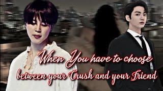 When You have to Choose between your Crush and your Friend | Jimin ff | Jimin Oneshot