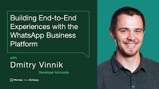 Building End-to-End Experiences with the WhatsApp Business Platform