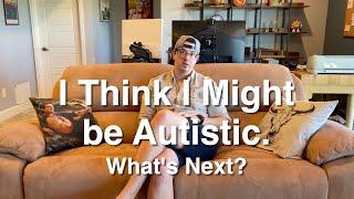 What Do You Do If You Think You're Autistic?