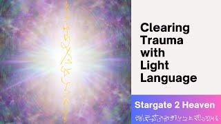 Clearing Trauma with Light Language