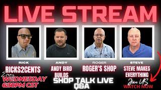 Shop Talk Live| Live Q&A Ricks2Cent, Andy Bird Builds, Rogers Shop, & Steve Makes Everything Ep36