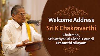 Welcome Address | Sri K Chakravarthi, Chairman, Sri Sathya Sai Global Council | Prasanthi Nilayam