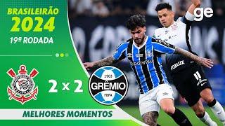 CORINTHIANS 2 X 2 GRÊMIO | MELHORES MOMENTOS | 19ª RODADA BRASILEIRÃO 2024 | ge.globo