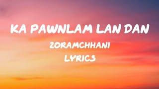 KA PAWNLAM LAN DAN || ZORAMCHHANI || Lyrics