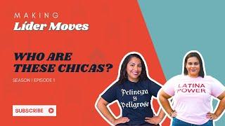 Making Lider Moves Podcast: Who are these chicas? (Season 1 Episode 1)