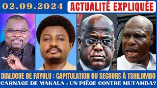 ACTU EXPLIQUÉE 02.09 -DIALOGUE : FAYULU AU SECOURS DE TSHILOMBO OU CAPITULATION? + CARNAGE  À MAKALA