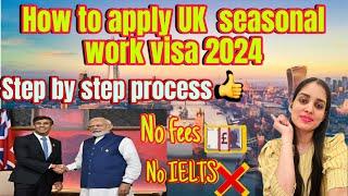 How to apply for UK seasonal work visastep by step easy process UK seasonal work visa 2024