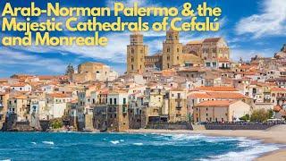 Discovering Arab-Norman Palermo & the Majestic Cathedrals of Cefalú and Monreale