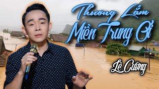 THƯƠNG LẮM MIỀN TRUNG ƠI - LÊ CƯỜNG | LK NHẠC VỀ MIỀN TRUNG HAY NHẤT - NGHE MÀ RƠI NƯỚC MẮT