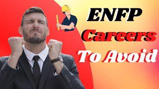 ENFP Careers To Avoid - 5 Painfully Disappointing Career Choices For ENFPs - ENFP Personality Type