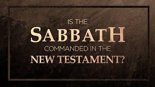 Is the Sabbath Commanded in the New Testament? - 119 Ministries