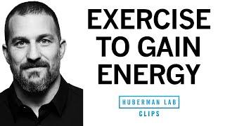 How to Exercise to Gain Energy & Avoid Burnout | Dr. Andrew Huberman