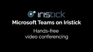 Microsoft Teams on Iristick - Available for Iristick Smart Glasses