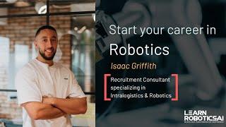 Start your career in Robotics - Isaac Griffith (Recruitment Consultant)