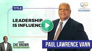 Paul Lawrence Vann| Leadership Is Influence | Happy Entrepreneur Show | Che Brown