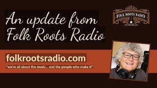 A Video Update from Folk Roots Radio...