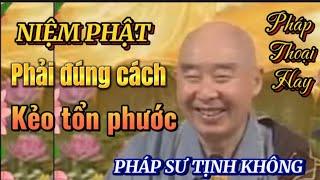 NIỆM PHẬT PHẢI ĐÚNG CÁCH KẺO TỔN PHƯỚC. PHÁP SƯ TỊNH KHÔNG THUYẾT GIẢNG @phatphapnews