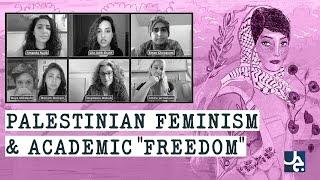 Palestinian Feminism & Academic "Freedom" in Times of Genocide