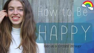 HOW TO BE HAPPY | 5 Secrets Every Teenager Should Know